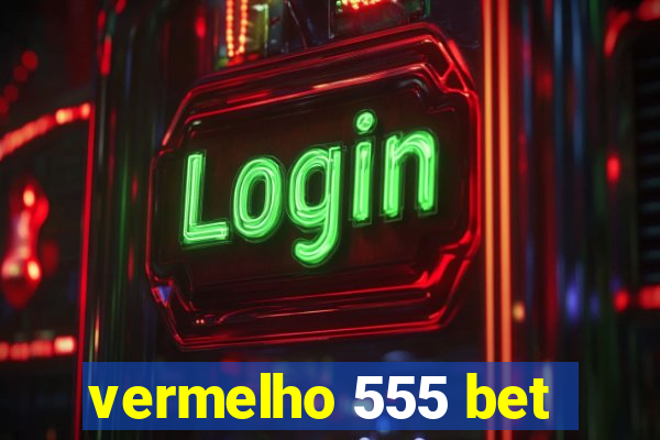 vermelho 555 bet